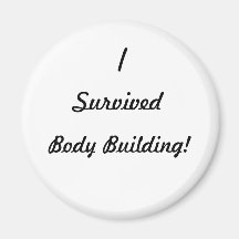 I survived body building! magnets