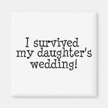I Survived My Daughter's Wedding Magnets