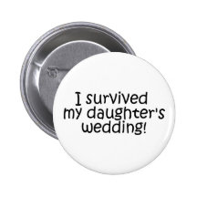 I Survived My Daughters Wedding Pinback Buttons