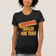 I SURVIVED TRAILER PARK TRASH T-SHIRT