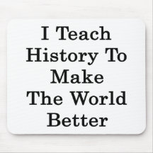 I Teach History To Make The World Better Mouse Pads