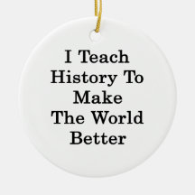 I Teach History To Make The World Better Christmas Ornament