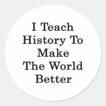 I Teach History To Make The World Better Round Sticker