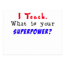 I Teach. What is your SUPERPOWER? Postcards