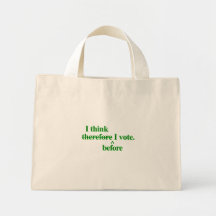 I think before I vote - Green Tote Bags