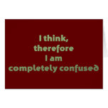 I Think, Thefore I Am Completely Confused Greeting Card