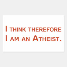 I think therefore I am an Atheist. Sticker