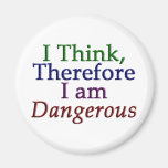 I Think, Therefore I am Dangerous Magnet