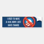I USED TO HAVE A 401K, NOW I JUST HAVE CHANGE BUMPER STICKERS