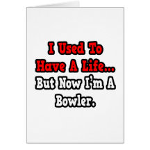 I Used to Have a Life...Bowler Cards