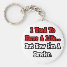 I Used to Have a Life...Bowler Key Chain