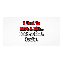 I Used to Have a Life...Bowler Customised Photo Card