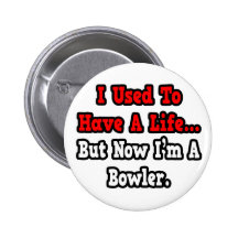 I Used to Have a Life...Bowler Pinback Button