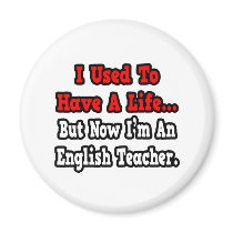 I Used to Have a Life...English Teacher magnets