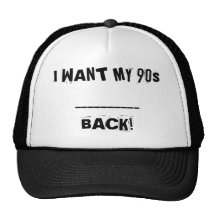 I WANT MY 90s__________BACK! HAT!
