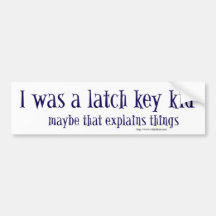 I was a latch key kid bumper stickers