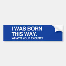 I WAS BORN THIS WAY. WHAT'S - .png Bumper Stickers