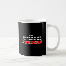 I Was Too Busy Being Awesome Coffee Mugs