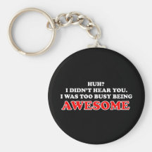 I Was Too Busy Being Awesome Keychain