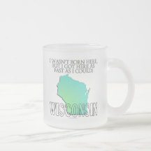 I wasn't born here...Wisconsin Coffee Mugs