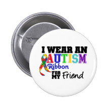 I Wear An Autism Ribbon For My Friend Pinback Buttons