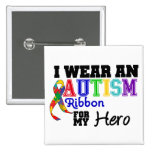 I Wear An Autism Ribbon For My Hero Buttons