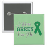 I Wear Green For Me (Green Awareness Ribbon) Button