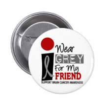 I Wear Grey For My Friend 9 BRAIN CANCER Pinback Button