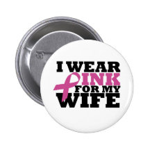 I Wear Pink for my Wife Button