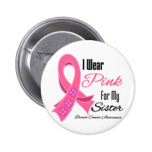 I Wear Pink Ribbon Breast Cancer Sister