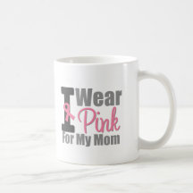 I Wear Pink Ribbon For My Mum Mugs