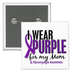 I Wear Purple For My Mum 10 Fibromyalgia Button