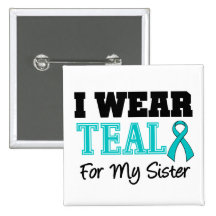I Wear Teal Ribbon For My Sister Pinback Button