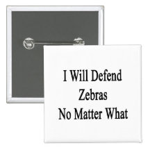 I Will Defend Zebras No Matter What Buttons