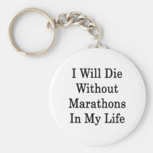 I Will Die Without Marathons In My Life Key Chain
