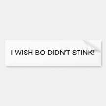 I wish BO didn't stink! Bumper Sticker
