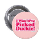 I would've picked Duckie! Button