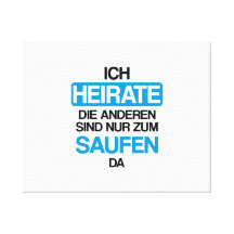 Ich heirate die anderen sind nur zum saufen hier canvas print