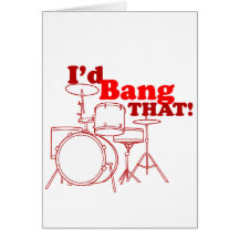 I'd Bang That! Greeting Card