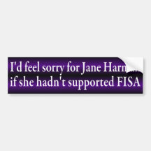 I'd Feel Sorry for Jane Harman (sticker) Bumper Stickers