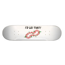 I'd Lei That Custom Skate Board