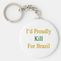 I'd Proudly Kill For Brazil Key Chain