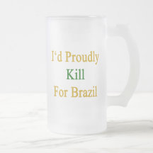 I'd Proudly Kill For Brazil Mugs