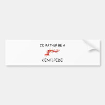 I'd Rather Be A Centipede Bumper Sticker