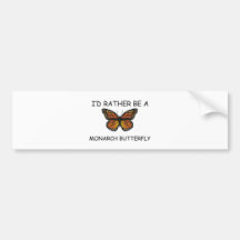 I'd Rather Be A Monarch Butterfly Bumper Sticker