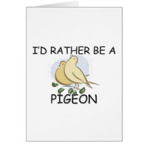 I'd Rather Be A Pigeon Greeting Cards