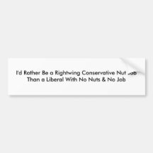 I'd Rather Be a Rightwing Conservative Nut JobT... Bumper Stickers