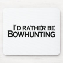 I'D Rather Be Bowhunting Mouse Pad