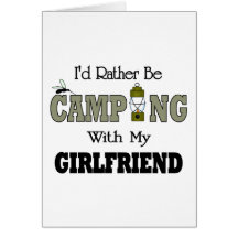 I'd Rather Be Camping  with My Girlfriend Card