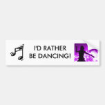 I'd Rather Be Dancing - bumper sticker